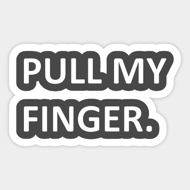 Pull my finger funny design pull my finger fart sticker teepublic